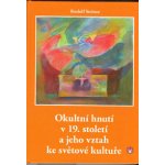 Okultní hnutí v 19. století a jeho vztah ke světové kultuře - Rudolf Steiner – Hledejceny.cz