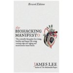 The Biohacking Manifesto: The Scientific Blueprint for a Long, Healthy and Happy Life Using Cutting Edge Anti-Aging and Neuroscience Based Hacks – Hledejceny.cz