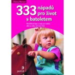 333 nápadů pro život s batolatem Osvědčené tipy a rady pro rodiče a dětí ve věku od 1 do 3 let Penny Warner – Hledejceny.cz