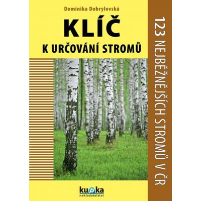 Klíč k určování stromů - 123 nejběžnějších stromů v ČR - Dobrylovská Dominika – Zboží Mobilmania