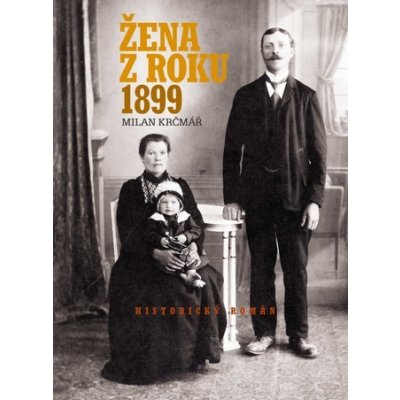 Žena z roku 1899 - Krčmář Milan – Hledejceny.cz