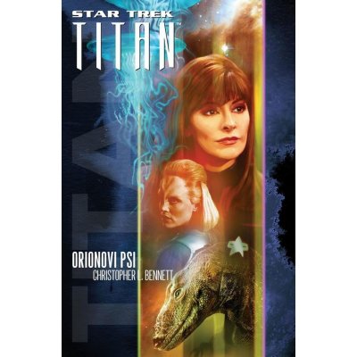 Star Trek TITAN - Orionovi psi - Bennett L. Christopher