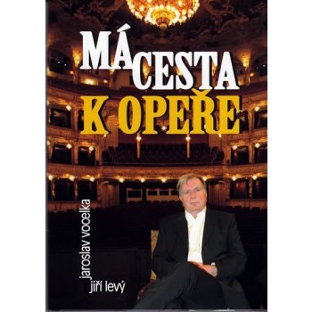 Má cesta k opeře - Jaroslav Vocelka, Jiří Levý