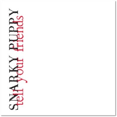 Snarky Puppy: Tell Your Friends 10 Year Anniversary: CD