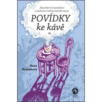 Povídky ke kávě II.. aneb Jak přežít v manželství a zachovat si zdravý ženský rozum - Hana Hrabáková