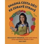 Snadná cesta dětí ke zdravé stravě - Emily Leary – Hledejceny.cz
