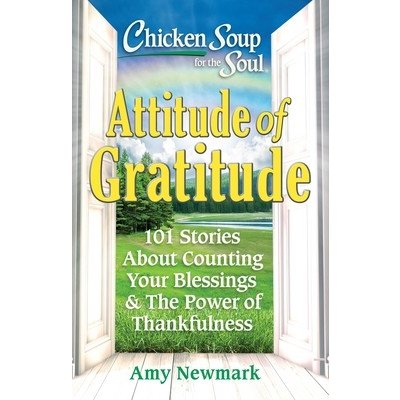 Chicken Soup for the Soul: Attitude of Gratitude: 101 Stories about Counting Your Blessings & the Power of Thankfulness Newmark AmyPaperback – Hledejceny.cz