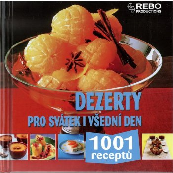 Dezerty pro svátek i všední den 1001 receptů