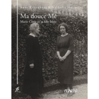 Ma douce Mé, Marie Curie et sa fille Irène – Hledejceny.cz