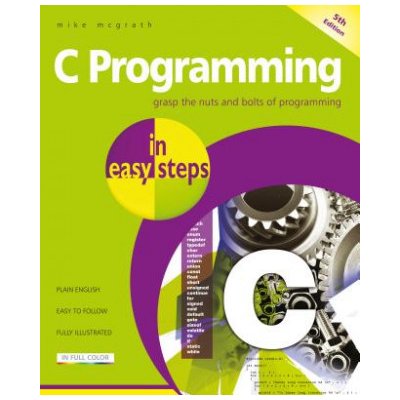 C Programming in Easy Steps: Updated for the Gnu Compiler Version 6.3.0 and Windows 10 McGrath MikePaperback – Zbozi.Blesk.cz