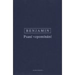 Psani vzpomínání. Vybrané spisy III. - Walter Benjamin – Hledejceny.cz