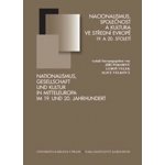 Nacionalismus, společnost a kultura ve střední Evropě 19. a 20. století -- Pocta Jiřímu Kořalkovi k 75. narozeninám. - Pokorný Jiří, Velek Luboš, Velková Libuše – Hledejceny.cz