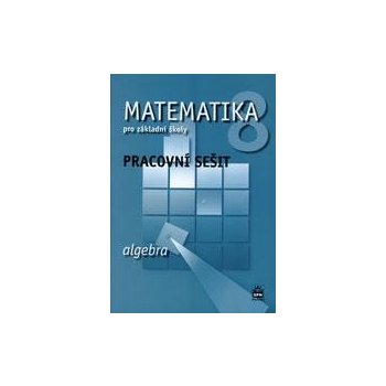 Matematika 8 pro základní školy Algebra Pracovní sešit