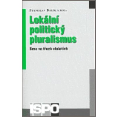Lokální politický pluralismus -- Brno ve třech stoletích - Balík Stanislav