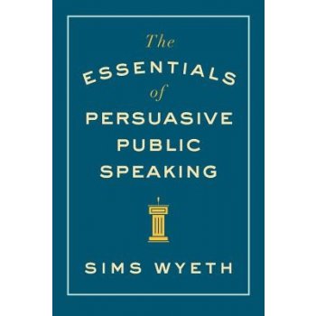 The Essentials of Persuasive Public Speaking Wyeth SimsPaperback