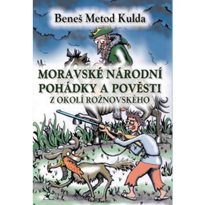 Moravské národní pohádky a pověsti z okolí rožnovského - Beneš Metod Kulda, Přemek Horáček