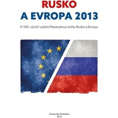 Štorková Pavla, Veber Václav - Rusko a Evropa 2013 -- k 100. výročí vydání Masarykovy knihy Rusko a Evropa – Hledejceny.cz