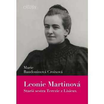 Leonie Martinová - Starší sestra Terezie z Lisieux - Baudouinová Croixová Marie