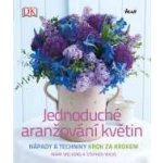 Jednoduché aranžování květin - Welford Mark, Wicks Stephen – Hledejceny.cz