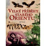 Velké příběhy starého Orientu Jiří Tomek – Hledejceny.cz