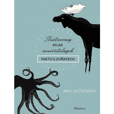 Ilustrovaný atlas neuvěřitelných faktů o zvířatech - Maja Säfströmová – Hledejceny.cz