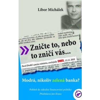 Zničte to, nebo to zničí vás. Modrá, nikoli zelená banka? - Libor Michálek - Institut Williama Wilberforce