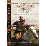 Armies of Dark Ages Europe, 613-987: Charlemagne, the Carolingians and Their Enemies - (Esposito Gabriele)(Pevná vazba) – Sleviste.cz