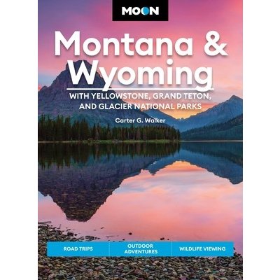 Moon Montana a Wyoming: With Yellowstone, Grand Teton a Glacier National Parks Fifth Edition