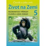 Život na Zemi 5, Rozmanitost přírody, Člověk a jeho zdraví - Rozmanitost přírody, Člověk a jeho zdraví - Helena Kholová – Zbozi.Blesk.cz