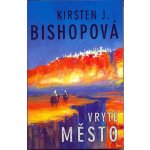Vryté město - Kirsten J. Bishopová – Hledejceny.cz