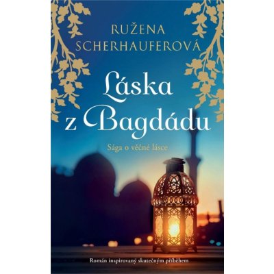 Láska z Bagdádu - Sága o věčné lásce - Růžena Scherhauferová – Zboží Mobilmania