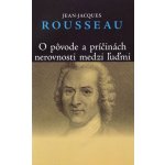 O pôvode a príčinách nerovnosti medzi ľuďmi - Jean-Jacques Rousseau – Hledejceny.cz
