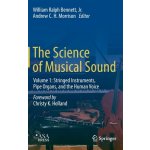 The Science of Musical Sound: Volume 1: Stringed Instruments, Pipe Organs, and the Human Voice - Volume 1: Stringed Instruments, Pipe Organs, and the Human Voice Bennett Jr. William RalphPevná vazb – Hledejceny.cz