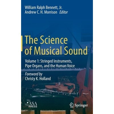 The Science of Musical Sound: Volume 1: Stringed Instruments, Pipe Organs, and the Human Voice - Volume 1: Stringed Instruments, Pipe Organs, and the Human Voice Bennett Jr. William RalphPevná vazb – Hledejceny.cz