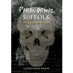 Paranormal Suffolk - True Ghost Stories Reeve Christopher – Hledejceny.cz