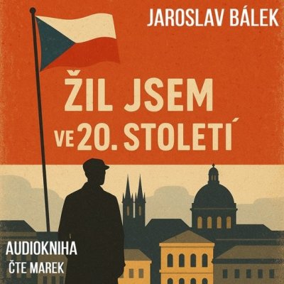 Žil jsem ve 20. století - Jaroslav Bálek - čte Marek – Hledejceny.cz