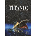 Titanic - Nikdo nechtěl uvěřit, 3. vydání - Václav Králíček – Hledejceny.cz
