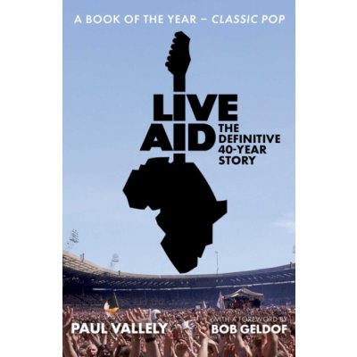 Live Aid: The Definitive 40 Year Story - Paul Vallely – Hledejceny.cz