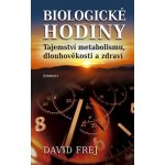 Biologické hodiny. Tajeství metabolismu, dlouhověkosti a zdraví - David Frej – Hledejceny.cz