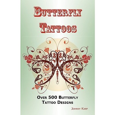 Butterfly Tattoos: Over 500 Butterfly Tattoo Designs, Ideas and Pictures Including Tribal, Flowers, Wings, Fairy, Celtic, Small, Lower Ba Karp JohnnyPaperback – Hledejceny.cz