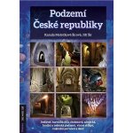 Podzemí České republiky- jeskyně, hornická díla, chrámová, zámecká, hradní a městská podzemí, vinné sklepy, vojenské pevnosti a další - Jiří Šír – Hledejceny.cz