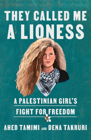 They Called Me a Lioness: A Palestinian Girl\'s Fight for Freedom Tamimi AhedPaperback