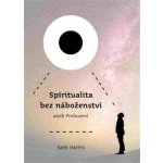 Spiritualita bez náboženství - Sam Harris – Hledejceny.cz