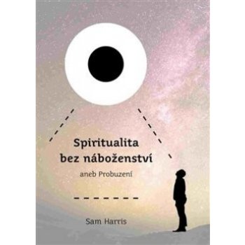 Spiritualita bez náboženství - Sam Harris