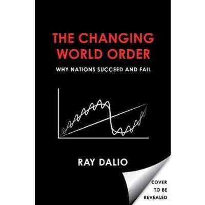 Changing World Order : Why Nations Succeed or Fail - Ray Dalio