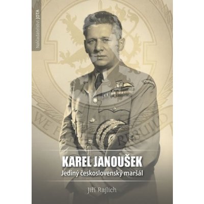 Karel Janoušek Jediný československý maršál – Hledejceny.cz