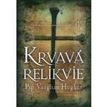 Krvavá relikvie - Vaughan-Hughes, Pip, Pevná vazba vázaná – Hledejceny.cz