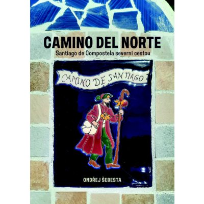 Camino del Norte - Santiago de Compostela severní cestou - Ondřej Šebesta – Hledejceny.cz