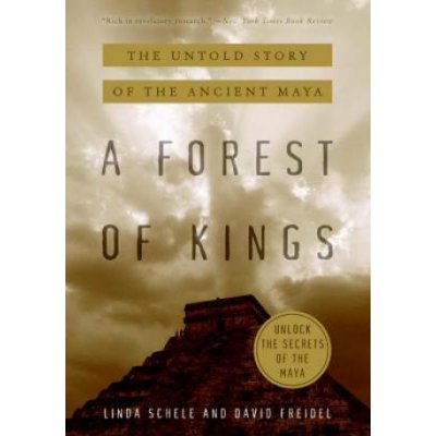 A Forest of Kings L. Schele The Untold Story of – Zbozi.Blesk.cz