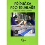 Příručka pro truhláře - Wolfgang Nutsch – Hledejceny.cz